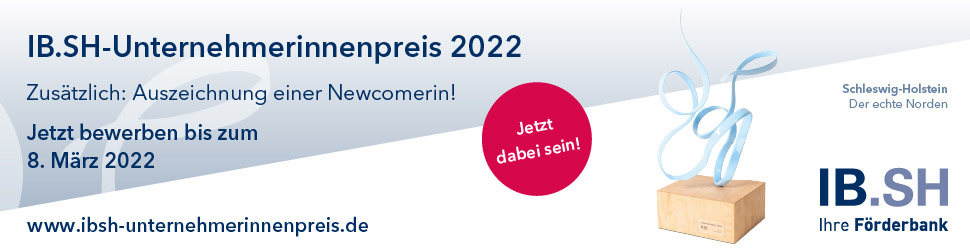 Ausschreibung IB.SH-Unternehmerinnenpreis 2022. Auszeichnung einer Newcomerin! Jetzt bewerben bis zum 8. März 2022 unter www.ibsh-unternehmerinnenpreis.de